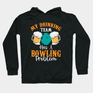 My Drinking Team Has a Bowling Problem | Funny Beer Drinking Hoodie